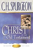 Spurgeon, C. H.: Christ in the Old Testament: Sermons on the Foreshadowings of Our Lord in Old Testament History, Ceremony & Prophecy