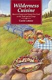 Latimer, Carole: Wilderness Cuisine: How to Prepare and Enjoy Fine Food on the Trail and in Camp Latimer, Carole: Wilderness Cuisine: How to Prepare and Enjoy Fine Food on the Trail and in Camp