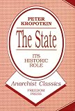 Kropotkin, Peter: The State--Its Historic Role: A New Translation from the French Original Kropotkin, Peter: The State--Its Historic Role: A New Translation from the French Original