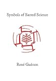 Guenon, Rene: Symbols of Sacred Science Guenon, Rene: Symbols of Sacred Science