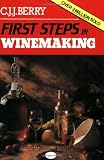 Berry, Cyril J. J.: First Steps in Winemaking: A Complete Month-By-Month Guide to Winemaking (Including the Production of Cider, Perry and Mead) in Your Own Home, With over 150 Tried and Tested Berry, Cyril J. J.: First Steps in Winemaking: A Complete Month-By-Month Guide to Winemaking (Including the Production of Cider, Perry and Mead) in Your Own Home, With over 150 Tried and Tested