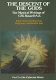 Russell, G.W.: The Descent of the Gods: The Mystical Writings of G.W. Russel A.E Russell, G.W.: The Descent of the Gods: The Mystical Writings of G.W. Russel A.E