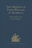 Jackson, Peter: The Mission of Friar William of Rubruck : His Journey to the Court of the Great Khan Mvngke, 1253-1255 Jackson, Peter: The Mission of Friar William of Rubruck : His Journey to the Court of the Great Khan Mvngke, 1253-1255