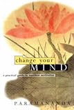 Paramananda: Change Your Mind: A Practical Guide to Buddhist Meditation