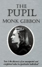 Gibbon, Monk: The Pupil: A Memory of Love Gibbon, Monk: The Pupil: A Memory of Love