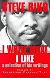 Biko, Steve: I Write What I Like: A Selection of His Writings Biko, Steve: I Write What I Like: A Selection of His Writings