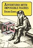 Ernst, Bruno: Adventures With Impossible Figures Ernst, Bruno: Adventures With Impossible Figures