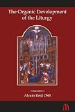 Reid, Alcuin: The Organic Development of the Liturgy: The Principles of Liturgical Reform and Their Relation to the Twentieth Century Liturgical Movement Prior to the Second Vatican Council