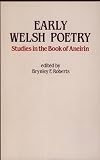 Roberts, Brynley F.: Early Welsh Poetry: Studies in the Book of Aneirin Roberts, Brynley F.: Early Welsh Poetry: Studies in the Book of Aneirin
