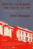 Marquand, David: History De-Railed?: The Route to 1979 Marquand, David: History De-Railed?: The Route to 1979