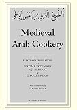 Rodinson, Max: Medieval Arab Cookery: Papers By Maxine Rodinson & Charles Perry With a Reprint of a Baghdad Cookery Rodinson, Max: Medieval Arab Cookery: Papers By Maxine Rodinson & Charles Perry With a Reprint of a Baghdad Cookery