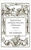 Scribner, R.W.: Popular Culture and Popular Movements in Reformation Germany