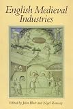 Blair, John: English Medieval Industries: Craftsmen, Techniques, Products Blair, John: English Medieval Industries: Craftsmen, Techniques, Products