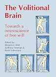 Freeman, Anthony: The Volitional Brain: Towards a Neuroscience of Free Will Freeman, Anthony: The Volitional Brain: Towards a Neuroscience of Free Will