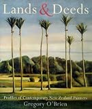 O'Brien, Gregory: Lands & Deeds: Profiles of Contemporary New Zealand Painters O'Brien, Gregory: Lands & Deeds: Profiles of Contemporary New Zealand Painters
