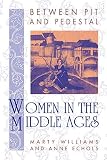 Echols, Anne: Between Pit and Pedestal: Women in the Middle Ages Echols, Anne: Between Pit and Pedestal: Women in the Middle Ages