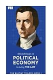 Bastiat, Frederic: Selected Essays in Political Economy Bastiat, Frederic: Selected Essays in Political Economy