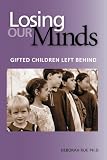 Ruf, Deborah A.: Losing Our Minds: Gifted Children Left Behind Ruf, Deborah A.: Losing Our Minds: Gifted Children Left Behind