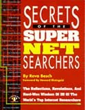 Basch, Reva: Secrets of the Super Net Searchers: The Reflections, Revelations and Hard-Won Wisdom of 35 of the World's Top Internet Researchers