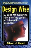 Head, Alison J.: Design Wise: A Guide for Evaluating the Interface Design of Information Resources Head, Alison J.: Design Wise: A Guide for Evaluating the Interface Design of Information Resources