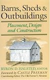 Halstead, Byron D.: Barns, Sheds & Outbuildings: Placement, Design and Construction Halstead, Byron D.: Barns, Sheds & Outbuildings: Placement, Design and Construction