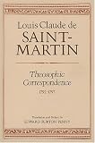Penny, Edward Burton: Theosophic Correspondence: Louis Claude De Saint Martin Penny, Edward Burton: Theosophic Correspondence: Louis Claude De Saint Martin