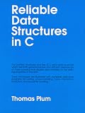 Plum, Thomas: Reliable Data Structures in C Plum, Thomas: Reliable Data Structures in C