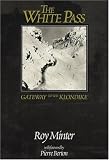 Minter, Roy: The White Pass: Gateway to the Klondike Minter, Roy: The White Pass: Gateway to the Klondike