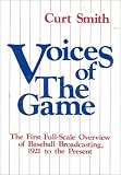 Smith, Curt: Voices of the Game: The First Full-Scale Overview of Baseball Broadcasting, 1921 to the Present Smith, Curt: Voices of the Game: The First Full-Scale Overview of Baseball Broadcasting, 1921 to the Present