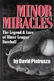 Pietrusza, David: Minor Miracles: The Legend & Lure of Minor League Baseball