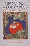 Solomon, Steve: Growing Vegetables West of the Cascades: Steve Solomon's Complete Guide to Natural Gardening