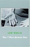 Welch, Lew: How I Read Gertrude Stein Welch, Lew: How I Read Gertrude Stein