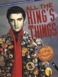 Yenne, Bill: All the King's Things: The Ultimate Elvis Memorabilia Book