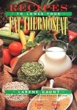 Gaunt, Larene: Recipes to Lower Your Fat Thermostat: The Official Companion to How to Lower Your Fat Thermostat and the New Neuropsychology of Weight Control