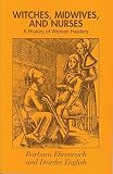 Ehrenreich, Barbara: Witches, Midwives, and Nurses: A History of Women Healers Ehrenreich, Barbara: Witches, Midwives, and Nurses: A History of Women Healers