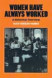Harris, Alice Kessler: Women Have Always Worked: An Historical Overview Harris, Alice Kessler: Women Have Always Worked: An Historical Overview