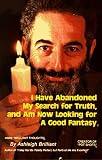 Brilliant, Ashleigh: I Have Abandoned My Search for Truth and Am Now Looking for a Good Fantasy Brilliant, Ashleigh: I Have Abandoned My Search for Truth and Am Now Looking for a Good Fantasy