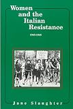 Slaughter, Jane: Women and the Italian Resistance, 1943-45 Slaughter, Jane: Women and the Italian Resistance, 1943-45
