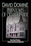 Domine, David: Phantoms of Old Louisville: Ghostly Tales from America's Most Haunted Neighborhood