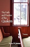 Jones, Rufus M.: Faith and Practice of the Quakers Jones, Rufus M.: Faith and Practice of the Quakers
