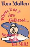 Mullen, Tom: Where Two or Three Are Gathered Mullen, Tom: Where Two or Three Are Gathered