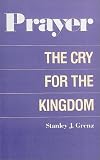 Grenz, Stanley J.: Prayer: The Cry for the Kingdom