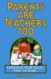 Jones, Claudia: Parents Are Teachers Too: Enriching Your Child's First Six Years