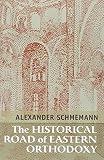 Schmemann, Alexander: The Historical Road of Eastern Orthodoxy Schmemann, Alexander: The Historical Road of Eastern Orthodoxy