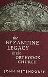 Meyendorff, John: The Byzantine Legacy in the Orthodox Church