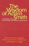 Smith, Adam: The Wisdom of Adam Smith Smith, Adam: The Wisdom of Adam Smith