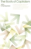 Chamberlain, John: THE ROOTS OF CAPITALISM Chamberlain, John: THE ROOTS OF CAPITALISM