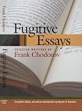 Chodorov, Frank: Fugitive Essays: Selected Writings of Frank Chodorov Chodorov, Frank: Fugitive Essays: Selected Writings of Frank Chodorov