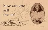 Gifford, Eli: How Can One Sell the Air?: Chief Seattle's Vision Gifford, Eli: How Can One Sell the Air?: Chief Seattle's Vision