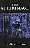 Levin, Phillis: The Afterimage: Poems Levin, Phillis: The Afterimage: Poems